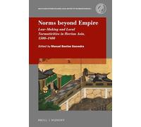 Norms beyond Empire: Law-Making and Local Normativities in Iberian Asia, 1500-1800: 3 (Max Planck Studies in Global Legal History of the Iberian Worlds, 3)
