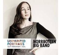 Norrbotten Big Band - Outi Tarkiainen: Unpainted Portraits