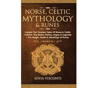 Norse, Celtic Mythology & Runes: Explore The Timeless Tales Of Norse & Celtic Folklore, The Myths, History, Sagas & Legends + The Magic, Spells & Meanings of Runes: (3 books in 1)