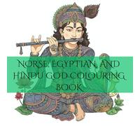 Norse,Egyptian, and Hindu God colouring book: mythology God colouring book for adults: intricate colouring art adventure throught egyptian , greek and hindu deities