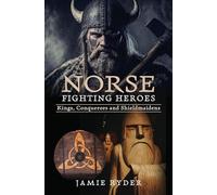 Norse Fighting Heroes: Kings, Conquerors and Shieldmaidens