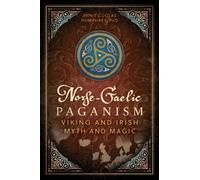 Norse-Gaelic Paganism : Viking and Irish Myth and Magic