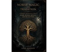 Norse Magic and Tradition: A Historical and Practical Guide to Seiðr, Runes, Ritual, and the Old Ways