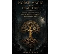 Norse Magic and Tradition: A Historical and Practical Guide to Seiðr, Runes, Ritual, and the Old Ways