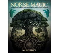 Norse Magic : Spellcrafting with the gods and goddesses of the Nordic tradition