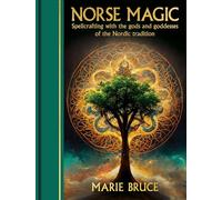 Norse Magic : Spellcrafting with the gods and goddesses of the Nordic tradition
