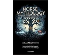 Norse Mythology: A Modern Guide to Gods, Realms, and Viking Culture: Explore the Myths, Legends, and Worldview of the Vikings: 7 (Gods of the World: Ancient Pantheons and Divine Myths)