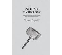 Norse Mythology: An Introduction to Norse Gods and Goddesses, Myths, Vikings and Norse Civilization (Mythology Collection)
