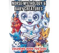 NORSE MYTHOLOGY & BABY CREATURES: Coloring Book for Kids Ages 4-8: Cute & Fun Mythical Animals from the Icy North, Vikings, and Legends (Activity Book)