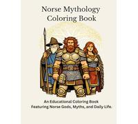 Norse Mythology Coloring Book: An Educational Coloring Book Featuring Norse Gods, Myths, and Daily Life