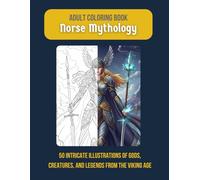 Norse Mythology Coloring Book for Adults: Epic Viking Legends and Gods - Relaxing and Detailed Illustrations Inspired by Norse Myth and Culture
