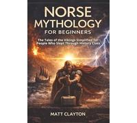 Norse Mythology for Beginners: The Tales of the Vikings Simplified for People Who Slept Through History Class (Past Made Simple)