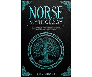Norse Mythology: Learn about Viking History, Myths, Norse Gods, and Legends