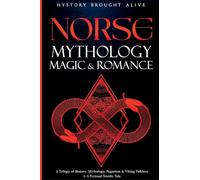 Norse Mythology, Magic & Romance: A Trilogy of History, Mythology, Paganism & Viking Folklore + A Fictional Nordic Tale: 3 books (3 books in 1)