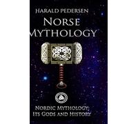 Norse Mythology: Nordic Mythology Its Gods And History