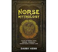 Norse Mythology: Tales of Nordic Gods, Heroes, Yggdrasil, Norse Magic & Viking Lore