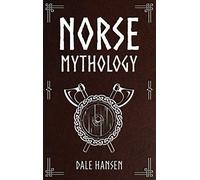 Norse Mythology: Tales of Norse Gods, Heroes, Beliefs, Rituals & the Viking Legacy