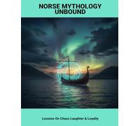 Norse Mythology Unbound: Lessons On Chaos Laughter & Loyalty