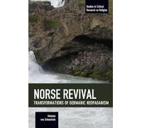 Norse Revival: Transformations of Germanic Neopaganism (Studies in Critical Research on Religion)