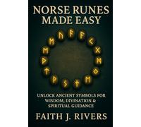 Norse Runes Made Easy: Unlock Ancient Symbols for Wisdom, Divination & Spiritual Guidance (Mystic Arts Made Easy: Beginner Guides to Tarot, Numerology, Crystals, Chakras, Energy Protection & More)