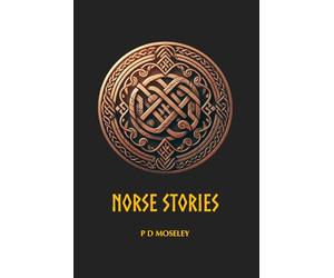 Norse Stories: Classic Norse Myths Retold & Illustrated