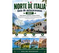 NORTE DE ITALIA Guía de autocaravanas 2027: Lagos italianos, Dolomitas, Venecia y Verona: Rutas panorámicas, campings, áreas de descanso, zonas de ... para un viaje en autocaravana sin estrés.