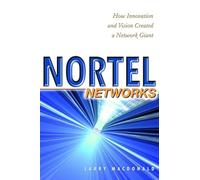 Nortel Networks: How Innovation and Vision Created a Network Giant