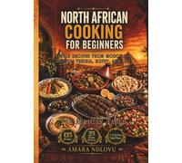 NORTH AFRICAN COOKING FOR BEGINNERS: Simple Recipes from Morocco, Algeria, Tunisia, Egypt, and Libya (BEAU LYONS KITCHEN)