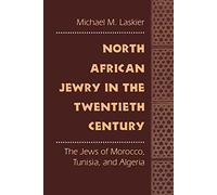 North African Jewry in the Twentieth Century: The Jews of Morocco, Tunisia, and Algeria