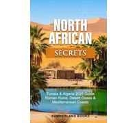 North African Secrets: Tunisia & Algeria 2025 Guide Roman Ruins, Desert Oases & Mediterranean Coasts