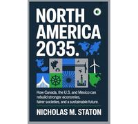 NORTH AMERICA 2035: How Canada, the U.S., and Mexico Can Rebuild a Stronger, Fairer, and Greener Future.