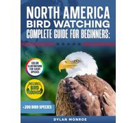 North America Birdwatching Complete Guide for Beginners: 200+ Species Updated with Color Illustrations, Bird Sounds for Every Species, Detailed Descriptions, and Simple Identification Techniques