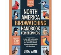NORTH AMERICA BIRDWATCHING HANDBOOK FOR BEGINNERS: A Clear, Skill-Building Guide to Identifying Birds Through Observation, Habitat, and Seasonal Patterns with illustrations
