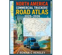 North America Commercial Truckers’ Road Atlas 2025-2026: Updated Truck-Approved Routes, Low Clearance Warnings, Commercial Mileage Charts, and Detailed Navigation Maps for the U.S., Canada & Mexico