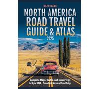 North America Road Travel Guide & Atlas 2025: Complete Maps, Routes, and Insider Tips for Epic USA, Canada & Mexico Road Trips