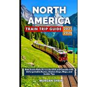 North America Train Trip Guide 2025-2026: Ride Scenic Rails Across the USA and Canada with Unforgettable Routes, Station Stops and Insider Tips