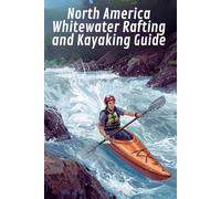 North America Whitewater Rafting and Kayaking guide