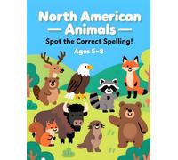 North American Animals - Spot the Correct Spelling: 25 Fun Spelling Puzzles with 25 Solutions to Build Vocabulary & Confidence (Ages 5-8) (Puzzle Playtime)