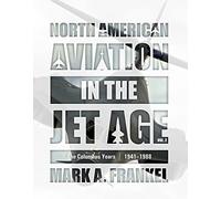 North American Aviation in the Jet Age, Vol. 2: The Columbus Years, 1941-1988