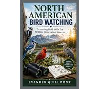 NORTH AMERICAN BIRD WATCHING: Mastering Field Skills For Wildlife Observation Success