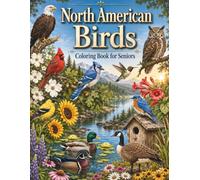 North American Birds Coloring Book for Seniors: Large Print Relaxing Bird Designs Featuring Beautiful Backyard Birds, Songbirds, Waterfowl, Eagles, Owls, and Woodland Wildlife for Stress Relief