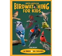 North American Birdwatching Book for Kids: Identify 45 Common Birds by Sight & Sound - Kid Friendly Descriptions, 80+ Calls, Colorful Photos of Males, Females, Young,Range Maps and Fun Facts