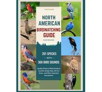 North American Birdwatching Guide: Comprehensive Birding: Male, Female, Juvenile Photos, Sounds, Range Maps, and Fascinating "Did You Know?" Facts.