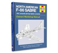 North American F-86 Sabre Owners' Workshop Manual: 1947 Onwards (All Day-Fighter Variants): An Insight into Owning, Flying and Maintaining the USAF's Legendary Cold War Jet Fighter