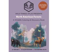 North American Forests: A Wildlife Coloring & Discovery Book (Wild Things Atlas Coloring & Discovery Series)