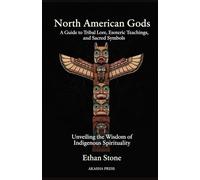 North American Gods: A Guide to Tribal Lore, Esoteric Teachings, and Sacred Symbols: Unveiling the Wisdom of Indigenous Spirituality: 10 (Gods of the World: Ancient Pantheons and Divine Myths)