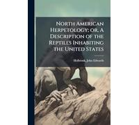 North American Herpetology; or, A Description of the Reptiles Inhabiting the United States
