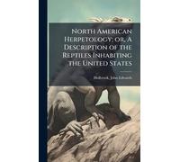 North American Herpetology; or, A Description of the Reptiles Inhabiting the United States