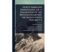 North American Herpetology, or, A Description of the Reptiles Inhabiting the United States Volume v 2