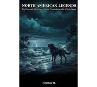 North American Legends: Myths and Monsters from Canada to the Caribbean (Folklore and Haunts: the land remembers it all)
